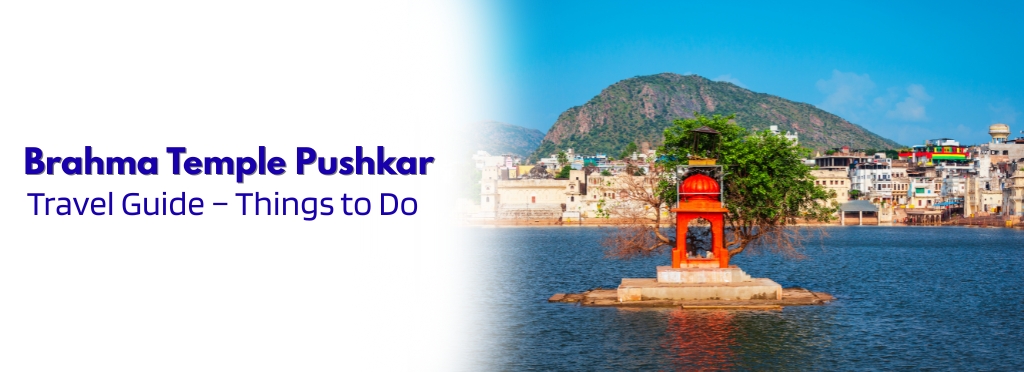 Brahma Temple Pushkar Travel Guide – Things to Do